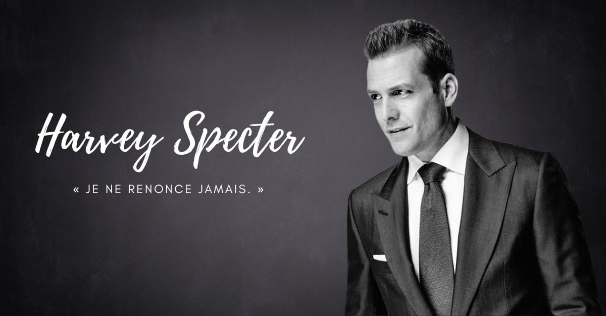 harvey specter "Je ne renonce jamais."